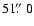 $51\hbox{$.\!\!^{\prime\prime}$ }0$