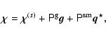 \begin{displaymath}%
\mbox{\boldmath${\rm\chi}$\unboldmath } = \mbox{\boldmath${...
... \tens{P}^{\rm g} \vec{g} +
\tens{P}^{\rm sm}\vec{q}^{\star},
\end{displaymath}