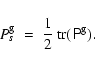 \begin{displaymath}%
P^{\rm g}_s \;=\; \frac{1}{2}~ {\rm tr}(\tens{P}^{\rm g}).
\end{displaymath}