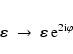 \begin{eqnarray*}\mbox{\boldmath${\rm\varepsilon}$\unboldmath } \;\rightarrow\; ...
...dmath${\rm\varepsilon}$\unboldmath }~ {\rm e}^{2 {\rm i}\varphi}
\end{eqnarray*}