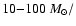 $10{-}100~M_{\odot}/$