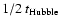 $1/2~t_{\rm Hubble}$