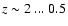 ${z\sim 2~...~0.5}$