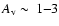 $A_{\rm v} ~\mbox{$\sim$ }~ 1{-} 3$