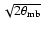 $\sqrt{2\theta_{\rm mb}}$