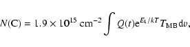 \begin{displaymath}N({\rm C}) = 1.9 \times 10^{15} ~{\rm cm}^{-2} \int Q(t) {\rm e}^{E_1/kT} T_{\rm MB} {\rm d}v,
\end{displaymath}