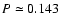 $P\simeq 0.143$