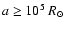$a\geq 10^5~R_{\odot}$