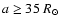 $a \geq 35~R_{\odot}$