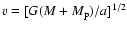 $v=[G(M+M_{\rm p} )/a]^{1/2}$