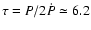 $\tau =P/2\dot{P} \simeq 6.2$