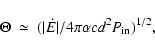 \begin{displaymath}%
\Theta ~ \simeq ~ (\vert\dot{E} \vert /4\pi \alpha c d^2 P_{\rm in}
)^{1/2},
\end{displaymath}
