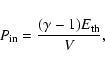 \begin{displaymath}%
P_{\rm in} ={(\gamma -1)E_{\rm th} \over V},
\end{displaymath}