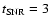 $t_{\rm SNR} =3$