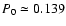 $P_0 \simeq 0.139$