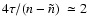 $4\tau /(n-\tilde{n} ) ~ \simeq 2$