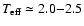 $T_{\rm eff} \simeq
2.0{-}2.5$