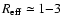 $R_{\rm eff} \simeq
1{-}3$