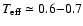 $T_{\rm eff} \simeq 0.6{-}0.7$