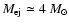 $M_{\rm ej} \simeq 4~M_{\odot}$