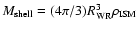 $M_{\rm shell} = (4\pi /3) R_{\rm WR} ^3 \rho _{\rm ISM}$