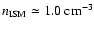$n_{\rm ISM} \simeq 1.0~{\rm cm}^{-3}$