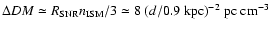 $\Delta DM \simeq R_{\rm SNR}
n_{\rm ISM} /3 \simeq 8~(d/0.9~{\rm kpc})^{-2}~{\rm pc}~{\rm cm}^{-3}$