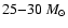 $25{-}30~M_{\odot}$