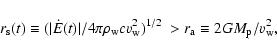 \begin{displaymath}%
r_{\rm s} (t) \equiv (\vert\dot{E}(t)\vert /4\pi \rho _{\rm...
...m w} ^2
)^{1/2} ~ > r_{\rm a} \equiv 2GM_{\rm p}/v_{\rm w} ^2,
\end{displaymath}