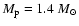 $M_{\rm p} =1.4~M_{\odot}$