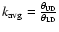 $
k_{\rm avg}=\frac{\theta_{\rm UD}}{\theta_{\rm LD}}$