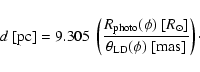 \begin{displaymath}
d ~[{\rm pc}] =
9.305~\left(\frac{R_{\rm photo}(\phi)~[R_{\odot}]}{\theta_{\rm LD}(\phi)~[{\rm
mas}]}\right)\cdot
\end{displaymath}