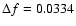 $\Delta f=0.0334$