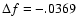 $\Delta f=-.0369$