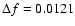 $\Delta f=0.0121$