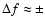 $\Delta f\approx\pm$