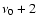 $\nu_0+2$