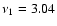 $\nu_1=3.04$