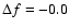 $\Delta f=-0.0$