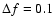 $\Delta f=0.1$