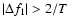 $\vert\Delta f_1\vert> 2/T$