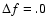 $\Delta f=.0$