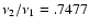 $\nu_2/\nu_1=.7477$