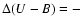 $\Delta(U-B) = -$
