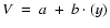 $V~=~a~+~b\cdot(y)$