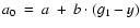 $a_{0}~=~a~+~b\cdot(g_{1}-y)$