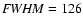 ${\it FWHM}=126$