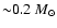 ${\sim} 0.2~M_{\odot}$