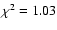 $\chi^2=1.03$