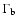 $\Gamma_{\rm b}$